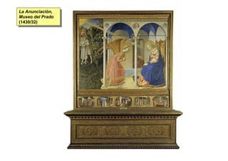 La Anunciación,
 La Anunciación,
Museo del Prado
 Museo del Prado
(1430/32)
 (1430/32)
 