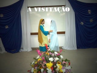 A VISITAÇÃO
 