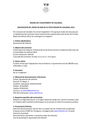 ANUNCI DE L’AJUNTAMENT DE VALLMOLL
ADJUDICACIÓ DEL SERVEI DE BAR DE LA FESTA MAJOR DE VALLMOLL 2013
Per resolució de l’alc...