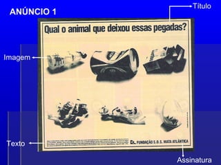 Título
Imagem
Texto
Assinatura
ANÚNCIO 1
 