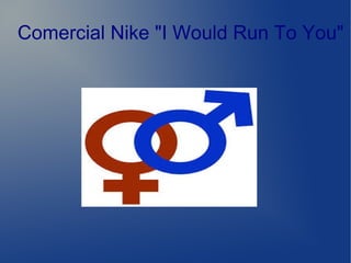 Comercial Nike "I Would Run To You"
 