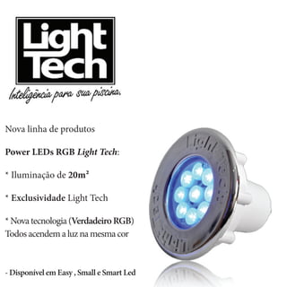 Nova linha de produtos

Power LEDs RGB Light Tech:

* Iluminação de 20m²

* Exclusividade Light Tech

* Nova tecnologia (Verdadeiro RGB)
Todos acendem a luz na mesma cor



- Disponível em Easy , Small e Smart Led
 