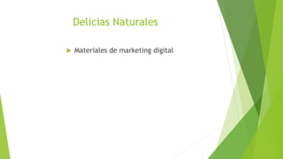 Delicias Naturales
 Materiales de marketing digital
 