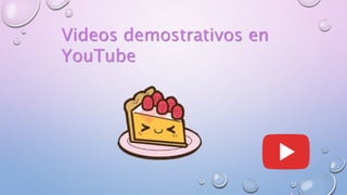 Videos demostrativos en
YouTube
 