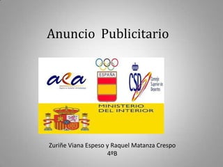 Anuncio Publicitario




Zuriñe Viana Espeso y Raquel Matanza Crespo
                    4ºB
 