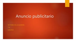 Anuncio publicitario
VICTORIA DE LA GUARDIA
7°A
6/8/2018
 