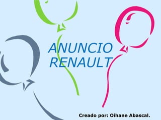 ANUNCIO RENAULT Creado por: Oihane Abascal. 