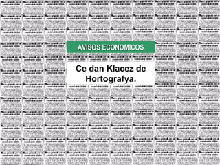 AVISOS ECONOMICOS Ce dan Klacez de Hortografya. 