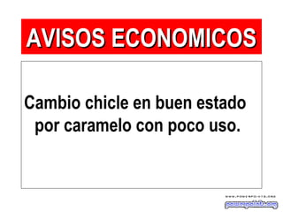 Cambio chicle en buen estado
por caramelo con poco uso.
AVISOS ECONOMICOSAVISOS ECONOMICOS
 