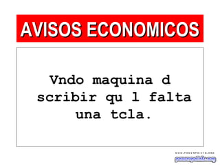 Vndo maquina d
scribir qu l falta
una tcla.
AVISOS ECONOMICOSAVISOS ECONOMICOS
 