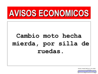 Cambio moto hecha
mierda, por silla de
ruedas.
AVISOS ECONOMICOSAVISOS ECONOMICOS
 