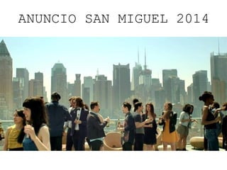 ANUNCIO SAN MIGUEL 2014
 