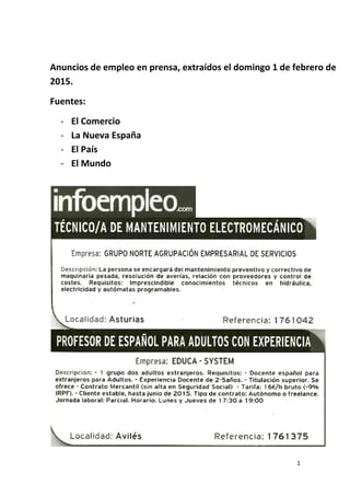 1
Anuncios de empleo en prensa, extraídos el domingo 1 de febrero de
2015.
Fuentes:
- El Comercio
- La Nueva España
- El País
- El Mundo
 