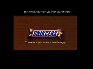 10. Snickers, 'you're not you when you're hungry'

 