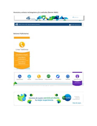 Anuncios y enlaces rectangulares y/o cuadrados (Banner Adds):




Botones Publicitarios:
 