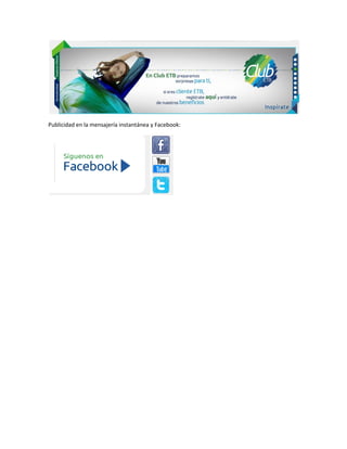 Publicidad en la mensajería instantánea y Facebook:
 