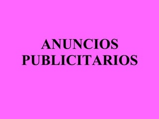 ANUNCIOS PUBLICITARIOS 