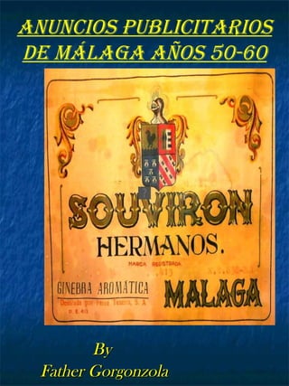 By  Father Gorgonzola ANUNCIOS PUBLICITARIOS DE MÁLAGA AÑOS 50-60 