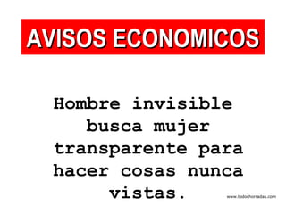 Hombre invisible busca mujer transparente para hacer cosas nunca vistas. AVISOS ECONOMICOS www.todochorradas.com 