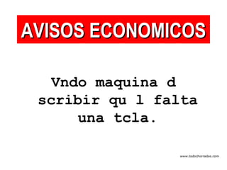Vndo maquina d scribir qu l falta una tcla. AVISOS ECONOMICOS www.todochorradas.com 