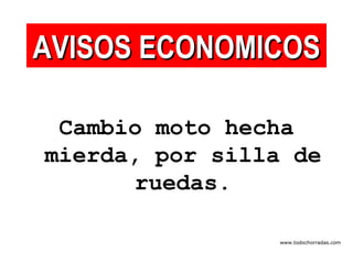 Cambio moto hecha mierda, por silla de ruedas. AVISOS ECONOMICOS www.todochorradas.com 