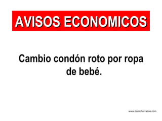Cambio condón roto por ropa de bebé. AVISOS ECONOMICOS www.todochorradas.com 