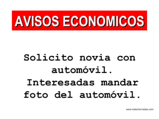 Solicito novia con automóvil. Interesadas mandar foto del automóvil. AVISOS ECONOMICOS www.todochorradas.com 