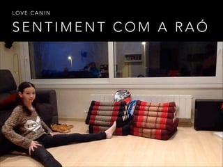 S E N T I M E N T C O M A R A Ó
L O V E C A N I N