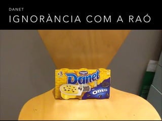 I G N O R À N C I A C O M A R A Ó
D A N E T