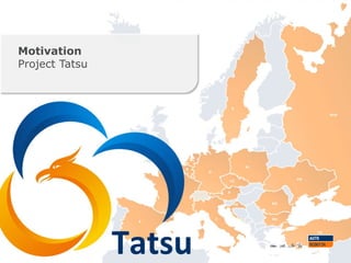 Motivation
Project Tatsu
 