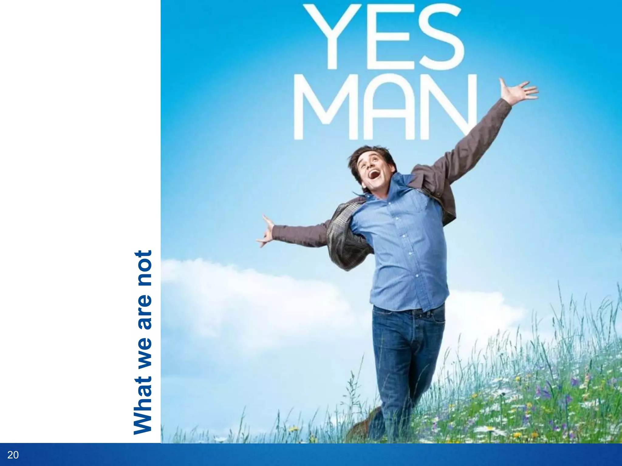 20
     What we are not
 