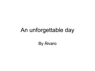 An unforgettable day
By Álvaro
 