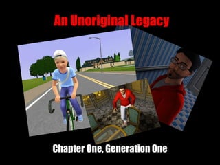 An Unoriginal Legacy Chapter One, Generation One 