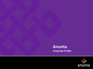 Anunta
Corporate Profile
 