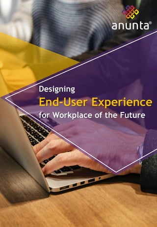 Designing
End-User Experience
for Workplace of the Future
 