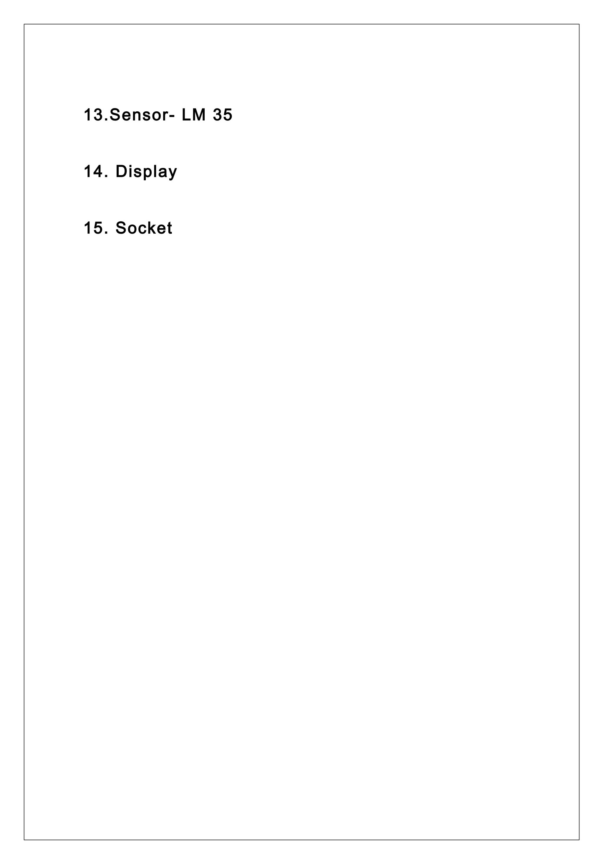 13.Sensor- LM 35
14. Display
15. Socket
 