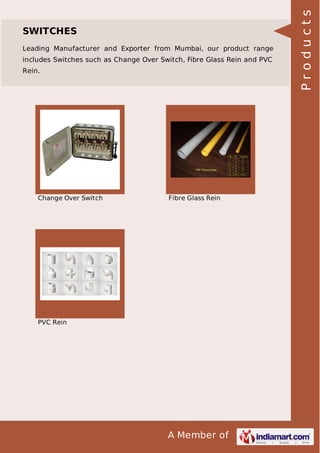 Leading Manufacturer and Exporter from Mumbai, our product range
includes Switches such as Change Over Switch, Fibre Glass Rein and PVC
Rein.

Change Over Switch

Fibre Glass Rein

PVC Rein

A Member of

Products

SWITCHES

 