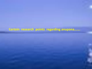 Certain research points regarding anupana…….
 