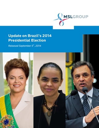 Update on Brazil’s 2014 
Presidential Election 
th Released September 5 , 2014 
 