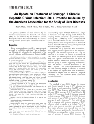 AASLD PRACTICE GUIDELINE
    An Update on Treatment of Genotype 1 Chronic
Hepatitis C Virus Infection: 2011 Practice Guideline by
the American Association for the Study of Liver Diseases
             Marc G. Ghany,1 David R. Nelson,2 Doris B. Strader,3 David L. Thomas,4 and Leonard B. Seeff5*


This practice guideline has been approved by the                                   LINE search up to June 2011); (2) the American College
American Association for the Study of Liver Diseases                               of Physicians’ Manual for Assessing Health Practices and
(AASLD) and endorsed by the Infectious Diseases                                    Designing Practice Guidelines;1 (3) guideline policies,
Society of America, the American College of Gastroen-                              including the AASLD Policy on the Development and
terology and the National Viral Hepatitis Roundtable.                              Use of Practice Guidelines and the American Gastroen-
                                                                                   terological Association’s Policy Statement on the Use of
Preamble                                                                           Medical Practice Guidelines;2 and (4) the experience of
                                                                                   the authors in regard to hepatitis C.
   These recommendations provide a data-supported                                     Intended for use by physicians, these recommenda-
approach to establishing guidelines. They are based on                             tions suggest preferred approaches to the diagnostic,
the following: (1) a formal review and analysis of the                             therapeutic, and preventive aspects of care. They are
recently published world literature on the topic (MED-                             intended to be ﬂexible, in contrast to standards of
   All AASLD Practice Guidelines are updated annually. If you are viewing a        care, which are inﬂexible policies to be followed in
Practice Guideline that is more than 12 months old, please visit www.aasld.org     every case. Speciﬁc recommendations are based on
for an update in the material.                                                     relevant published information. To more fully charac-
   Abbreviations: AKR, aldoketoreductase; BOC, boceprevir; CYP, cytochrome
P450; DAA, direct-acting antivirals; eRVR, extended rapid virological response;
                                                                                   terize the quality of evidence supporting recommenda-
FDA, Food and Drug Administration; HCV, hepatitis C virus; IL28B,                  tions, the Practice Guidelines Committee of the
interleukin-28B; NS3/4A, HCV nonstructural protein 3/4A; PegIFN,                   AASLD requires a Class (reﬂecting beneﬁt versus risk)
peginterferon; PI, protease inhibitor; RBV, ribavirin; RGT, response-guided        and Level (assessing strength or certainty) of Evidence
therapy; RVR, rapid virological response; SOC, standard of care; SVR,
sustained virological response; TVR, telaprevir.                                   to be assigned and reported with each recommenda-
   From the 1Liver Diseases Branch, National Institute of Diabetes and Digestive   tion (Table 1, adapted from the American College of
and Kidney Diseases, National Institutes of Health, Bethesda, MD; 2Section of      Cardiology and the American Heart Association
Hepatobiliary Disease, University of Florida, Gainesville, FL; 3Gastroenterology
and Hepatology Division, Fletcher Allen Health Care, University of Vermont
                                                                                   Practice Guidelines).3,4
College of Medicine, Burlington, VT; 4Johns Hopkins Medical Institution,
Baltimore, MD; and 5The Hill Group, Bethesda, MD.
   Received August 29, 2011; accepted August 29, 2011.
                                                                                   Introduction
   *Consultant in Hepatology for the U.S. Food and Drug Administration,
10903 New Hampshire Avenue, Silver Spring, MD 20943.
                                                                                      The standard of care (SOC) therapy for patients
   The views expressed in the document are those of the authos and not of the      with chronic hepatitis C virus (HCV) infection has
Food and Drug Administration.                                                      been the use of both peginterferon (PegIFN) and riba-
   Address reprint requests to: Marc G. Ghany, M.D., Liver Diseases Branch,        virin (RBV). These drugs are administered for either
National Institute of Diabetes and Digestive and Kidney Diseases, National
Institutes of Health, Building 10, Room 9B-16, 10 Center Drive, MSC 1800,          48 weeks (HCV genotypes 1, 4, 5, and 6) or for 24
Bethesda, MD 20892-1800. E-mail: marcg@intra.niddk.nih.gov; fax:                   weeks (HCV genotypes 2 and 3), inducing sustained
301-402-0491.                                                                      virologic response (SVR) rates of 40%-50% in those
   Copyright V 2011 by the American Association for the Study of Liver
               C

Diseases.
                                                                                   with genotype 1 and of 80% or more in those with
   View this article online at wileyonlinelibrary.com.                             genotypes 2 and 3 infections.5-7 Once achieved, an
   DOI 10.1002/hep.24641                                                           SVR is associated with long-term clearance of HCV
   Potential conﬂict of interest: Dr. Nelson receives research support from
Vertex, Merck, Phamassett, Genentech/Roche, Gilead, Bristol-Myers Squibb,
                                                                                   infection, which is regarded as a virologic ‘‘cure,’’ as
Tibotec, Bayer/Onyx and serves on advisory boards of Merck, Pharmassett,           well as with improved morbidity and mortality.8-10
Genentech/Roche, Gilead, Tibotec, and Bayer/Onyx, and is a consultant for          Two major advances have occurred since the last
Vertex.                                                                            update of treatment guidelines for chronic hepatitis C
   Dr. Thomas receives research support from Merck, Gilead and serves on a
Merck advisory board.                                                              (CHC) that have changed the optimal treatment regi-
   Dr. Ghany, Dr. Seeff, and Dr. Strader have nothing to report.                   men of genotype 1 chronic HCV infection: the
                                                                                                                                       1433
 