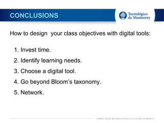 CONCLUSIONS
How to design your class objectives with digital tools:
1. Invest time.
2. Identify learning needs.
3. Choose a digital tool.
4. Go beyond Bloom’s taxonomy.
5. Network.
 