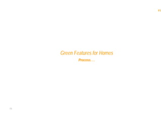 11
11
Green Features for Homes
Process…
 