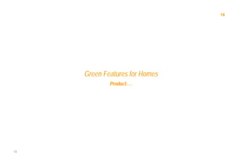18
18
Green Features for Homes
Product…
 