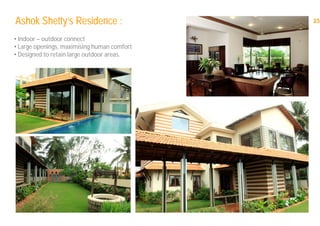 23Ashok Shetty’s Residence :
• Indoor – outdoor connect
• Large openings, maximising human comfort
• Designed to retain large outdoor areas.
 