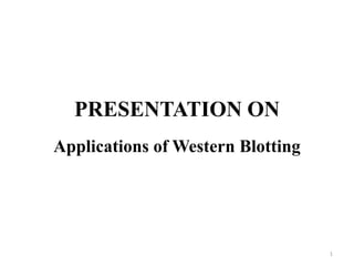 PRESENTATION ON
Applications of Western Blotting
1
 