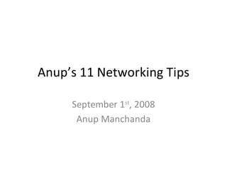 Anup’s 11 Networking Tips

     September 1st, 2008
      Anup Manchanda
 