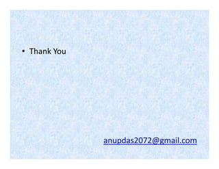 • Thank You
anupdas2072@gmail.com
 