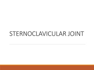 STERNOCLAVICULAR JOINT
 