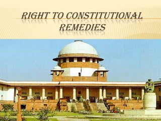 RIGHT TO CONSTITUTIONAL
REMEDIES

 