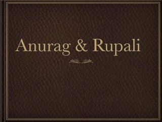 Anurag & Rupali
 